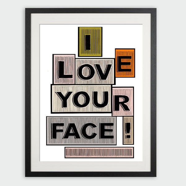 I LOVE YOUR FACE- GICLEE PRINT